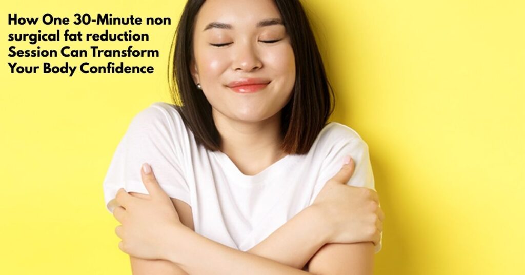 How One 30-Minute non surgical fat reduction Session Can Transform Your Body Confidence 1 non surgical fat reduction